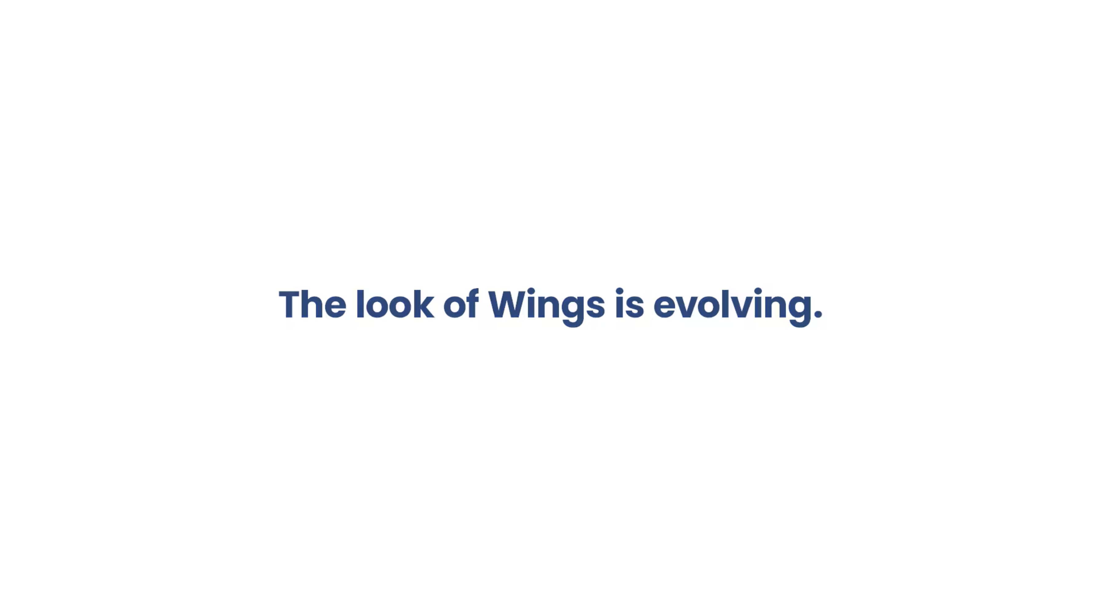 Blue text on screen says, "The Look of Wings is evolving."