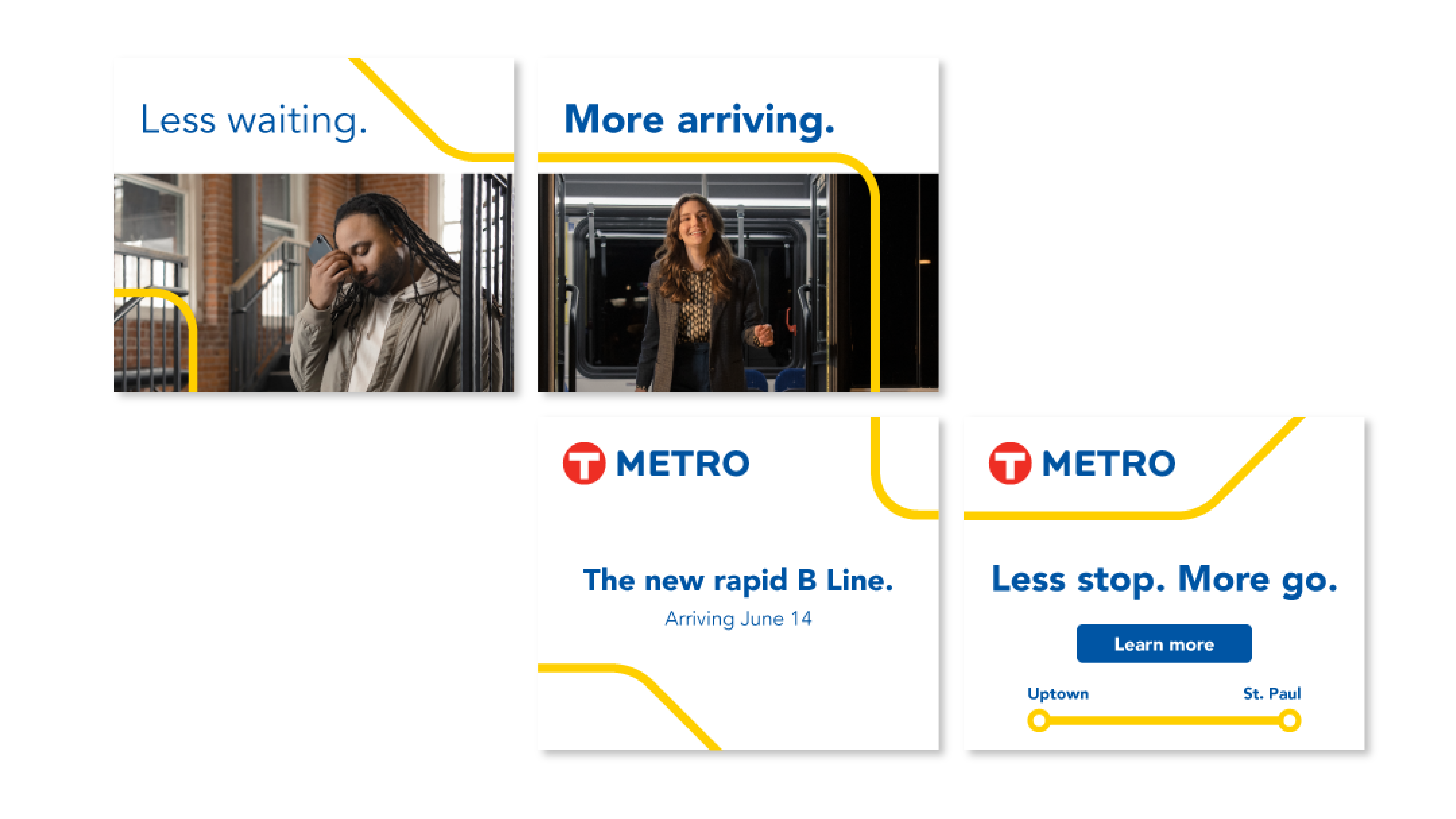 Four frames of an animated banner ad. The first frame shows a man frustrated with the text, Less waiting. The second frame shows a woman getting off a bus with the text, "More arriving." The third frame says, "The new rapid B Line. Arriving June 14" The fourth frame says, "Less stop. More go." with a blue button to learn more and a short map showing the line connecting Uptown and St. Paul.