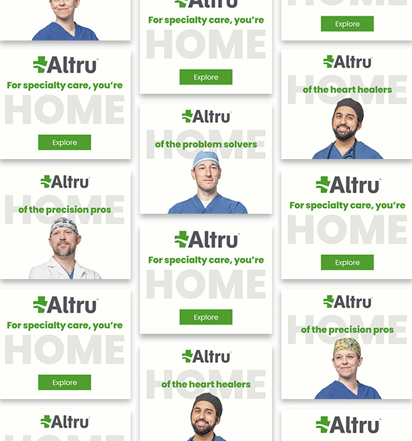 Grid of Altru digital display ads featuring healthcare professionals and messages including “HOME of the heart healers,” “HOME of the problem solvers,” and “HOME of the precision pros,” alongside the tagline, “For specialty care, you're home.”